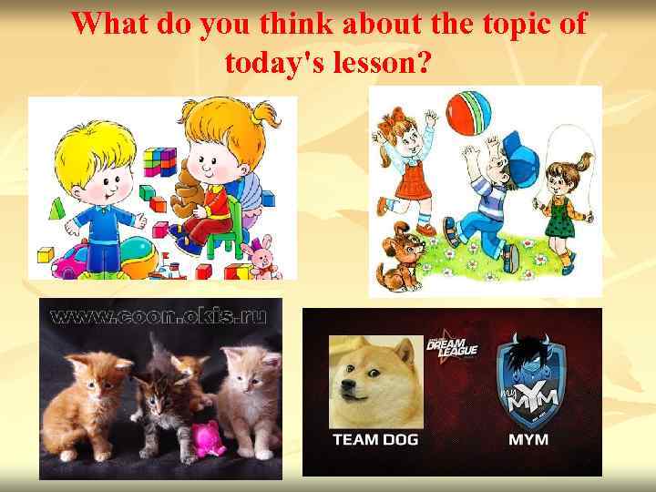 What do you think about the topic of today's lesson? 