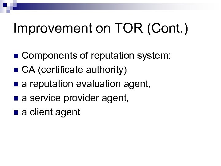 Improvement on TOR (Cont. ) Components of reputation system: n CA (certificate authority) n