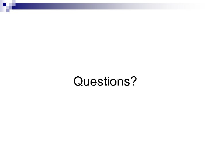 Questions? 