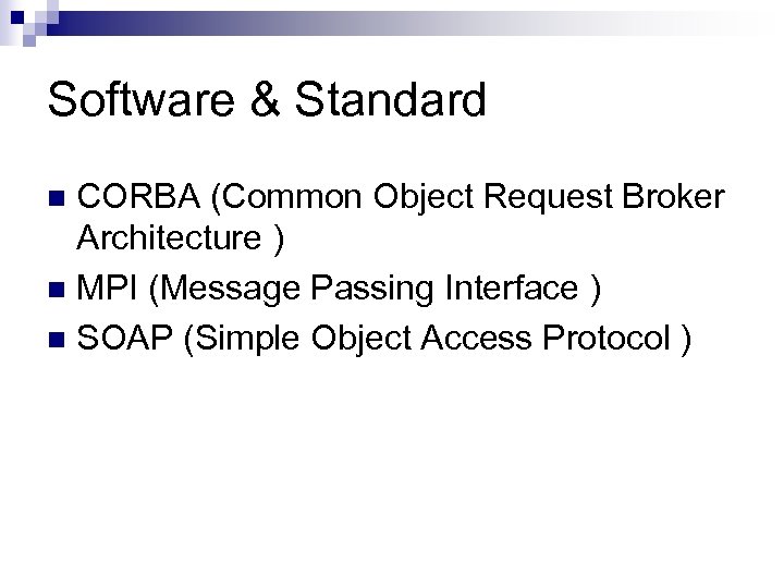 Software & Standard CORBA (Common Object Request Broker Architecture ) n MPI (Message Passing