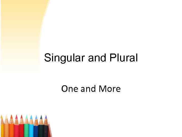 Singular and Plural One and More 