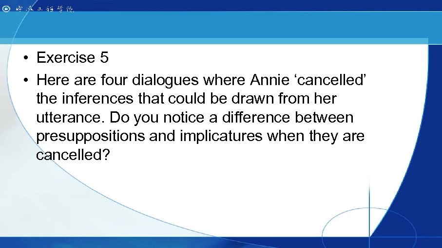  • Exercise 5 • Here are four dialogues where Annie ‘cancelled’ the inferences