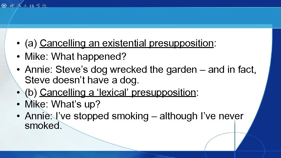  • (a) Cancelling an existential presupposition: • Mike: What happened? • Annie: Steve’s