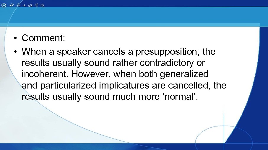  • Comment: • When a speaker cancels a presupposition, the results usually sound