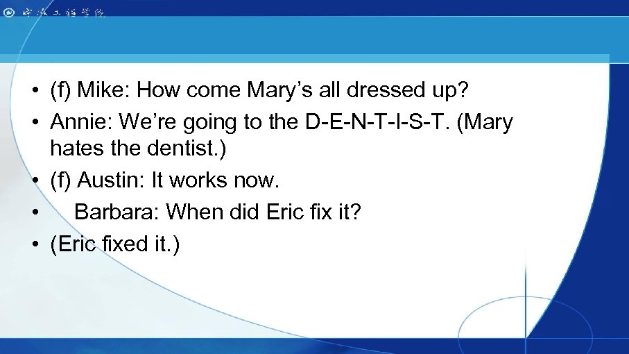  • (f) Mike: How come Mary’s all dressed up? • Annie: We’re going