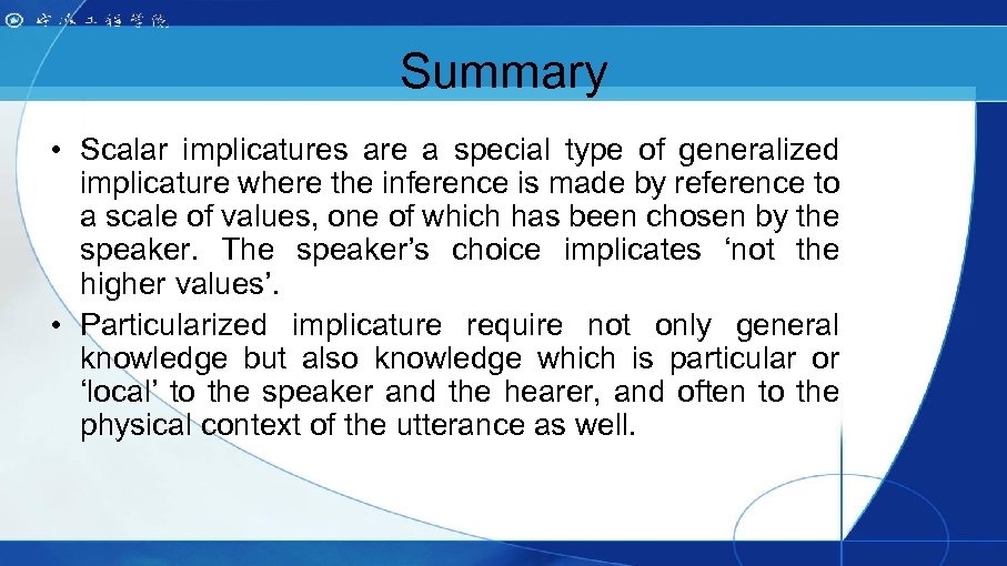 Summary • Scalar implicatures are a special type of generalized implicature where the inference