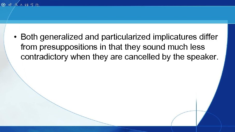  • Both generalized and particularized implicatures differ from presuppositions in that they sound