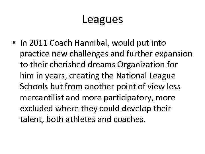 Leagues • In 2011 Coach Hannibal, would put into practice new challenges and further