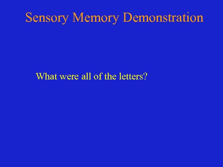 Sensory Memory Demonstration What were all of the letters? 