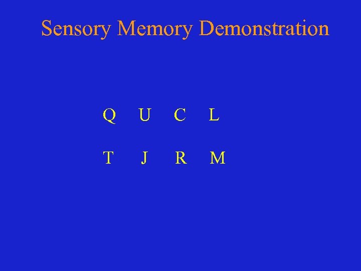 Sensory Memory Demonstration Q U C L T J R M 