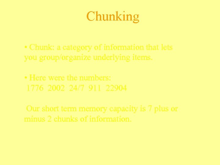 Chunking • Chunk: a category of information that lets you group/organize underlying items. •