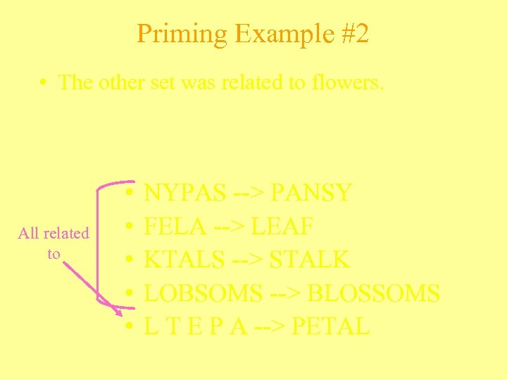 Priming Example #2 • The other set was related to flowers. All related to