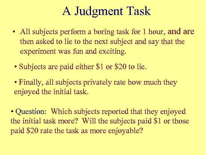 A Judgment Task • All subjects perform a boring task for 1 hour, and