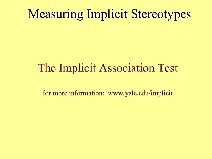 Measuring Implicit Stereotypes The Implicit Association Test for more information: www. yale. edu/implicit 