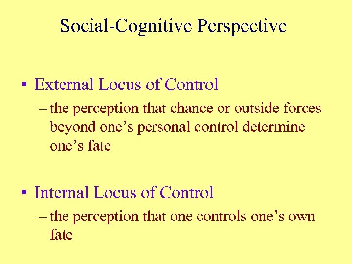 Social-Cognitive Perspective • External Locus of Control – the perception that chance or outside