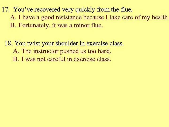 17. You’ve recovered very quickly from the flue. A. I have a good resistance