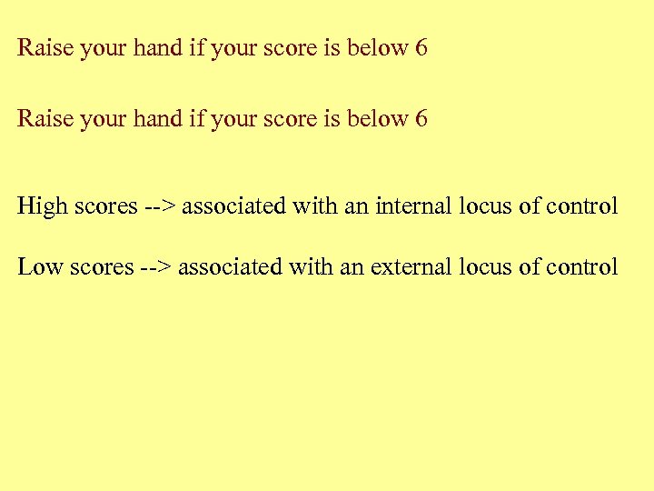 Raise your hand if your score is below 6 High scores --> associated with