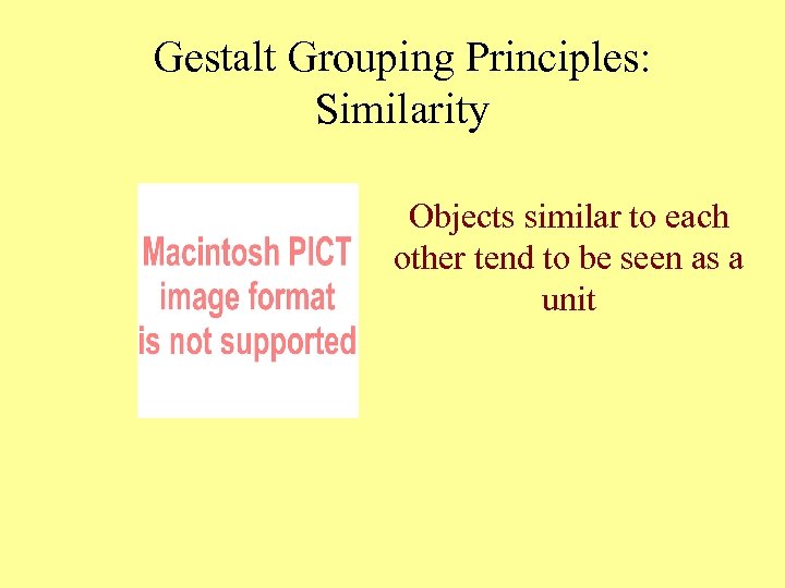 Gestalt Grouping Principles: Similarity Objects similar to each other tend to be seen as