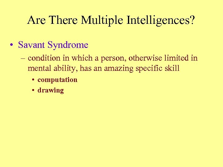 Are There Multiple Intelligences? • Savant Syndrome – condition in which a person, otherwise