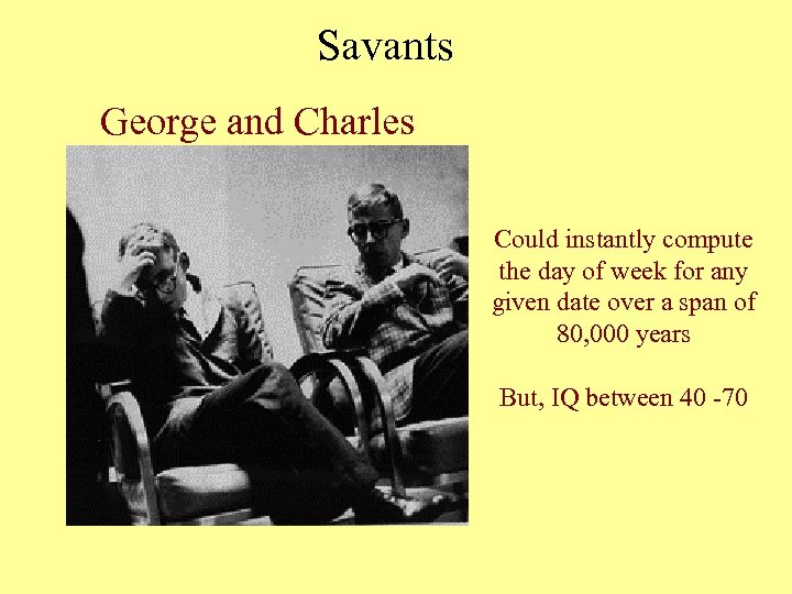 Savants George and Charles Could instantly compute the day of week for any given