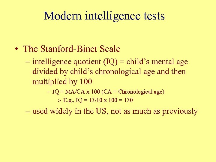 Modern intelligence tests • The Stanford-Binet Scale – intelligence quotient (IQ) = child’s mental