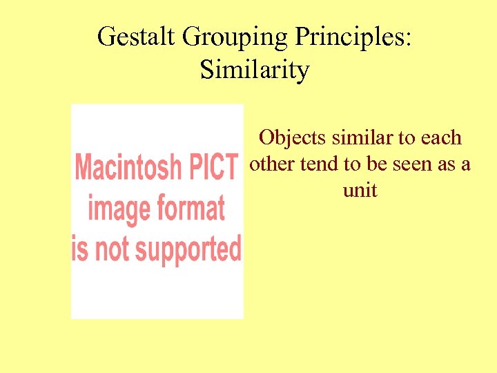 Gestalt Grouping Principles: Similarity Objects similar to each other tend to be seen as