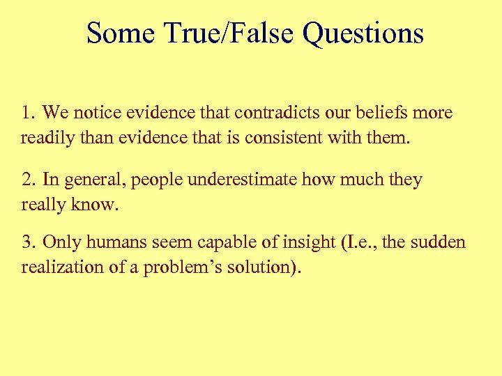 Some True/False Questions 1. We notice evidence that contradicts our beliefs more readily than