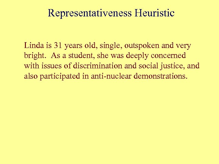 Representativeness Heuristic Linda is 31 years old, single, outspoken and very bright. As a