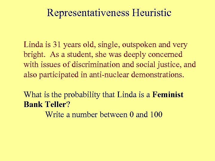 Representativeness Heuristic Linda is 31 years old, single, outspoken and very bright. As a