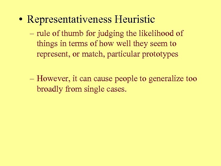  • Representativeness Heuristic – rule of thumb for judging the likelihood of things