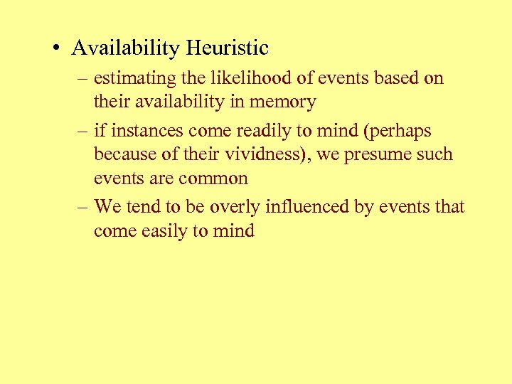  • Availability Heuristic – estimating the likelihood of events based on their availability