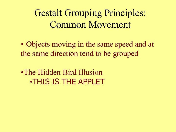 Gestalt Grouping Principles: Common Movement • Objects moving in the same speed and at