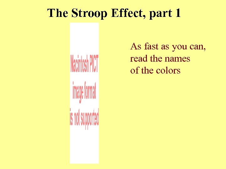 The Stroop Effect, part 1 As fast as you can, read the names of