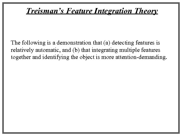 Treisman’s Feature Integration Theory The following is a demonstration that (a) detecting features is