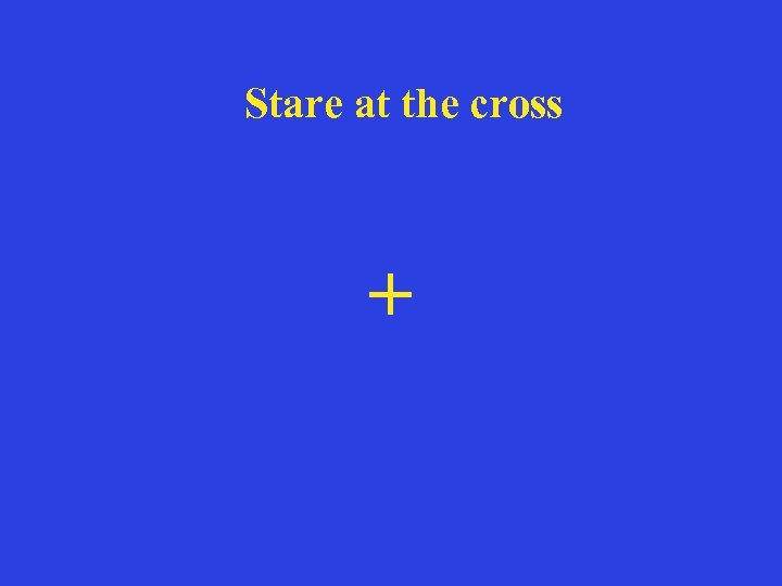 Stare at the cross + 