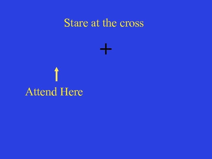 Stare at the cross + Attend Here 