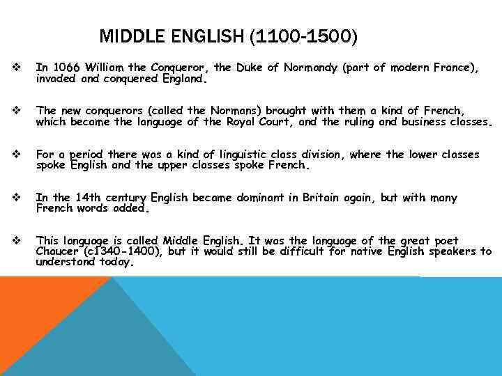 MIDDLE ENGLISH (1100 -1500) v In 1066 William the Conqueror, the Duke of Normandy