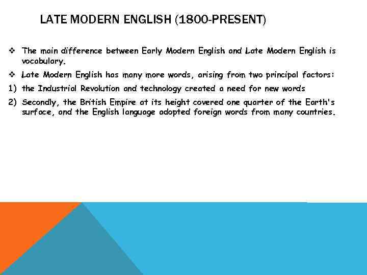LATE MODERN ENGLISH (1800 -PRESENT) v The main difference between Early Modern English and