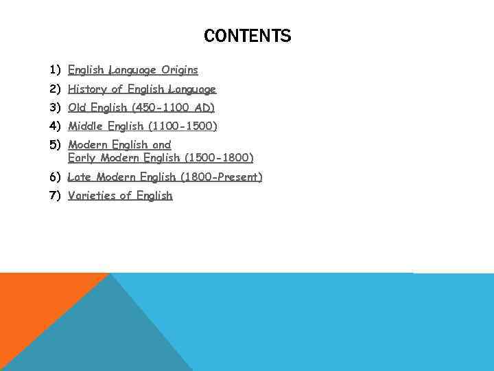 CONTENTS 1) English Language Origins 2) History of English Language 3) Old English (450