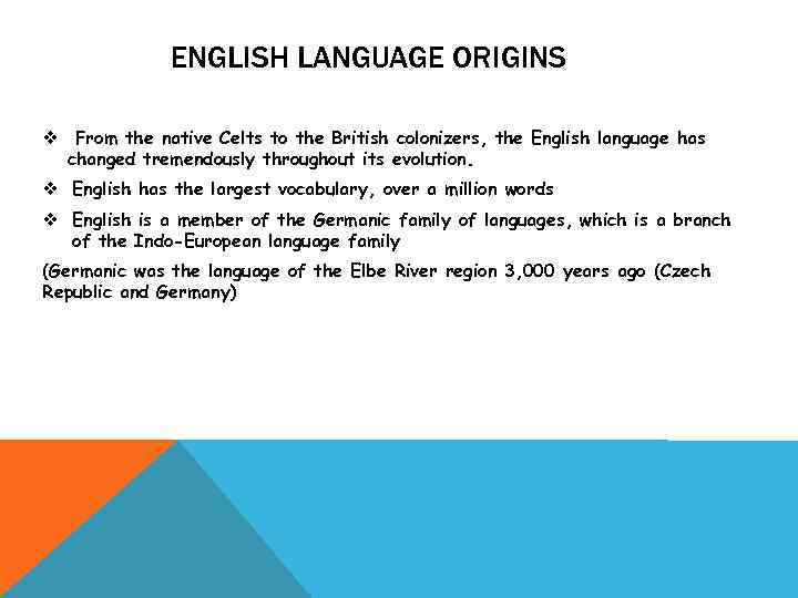 ENGLISH LANGUAGE ORIGINS v From the native Celts to the British colonizers, the English