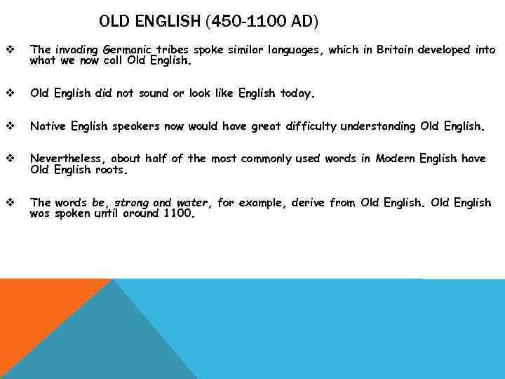 OLD ENGLISH (450 -1100 AD) v The invading Germanic tribes spoke similar languages, which