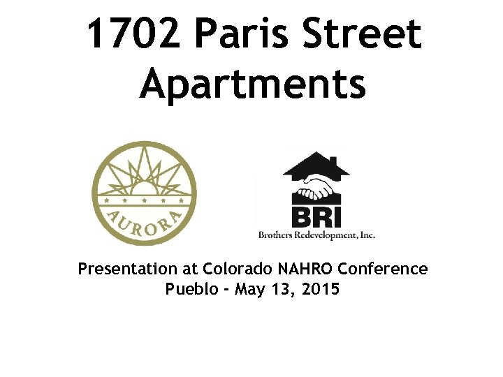 1702 Paris Street Apartments Presentation at Colorado NAHRO Conference Pueblo - May 13, 2015