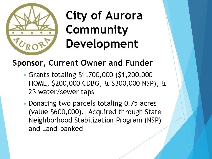 City of Aurora Community Development Sponsor, Current Owner and Funder § Grants totaling $1,