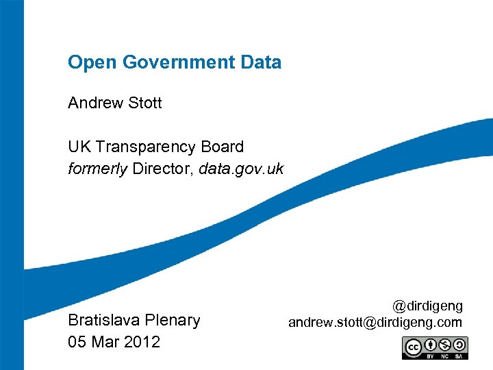 Open Government Data Andrew Stott UK Transparency Board formerly Director, data. gov. uk Bratislava