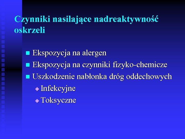 Czynniki nasilające nadreaktywność oskrzeli Ekspozycja na alergen n Ekspozycja na czynniki fizyko-chemicze n Uszkodzenie