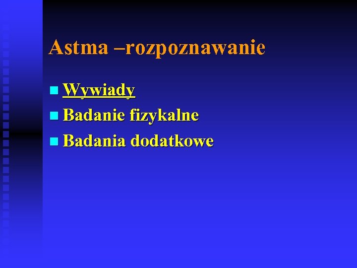 Astma –rozpoznawanie n Wywiady n Badanie fizykalne n Badania dodatkowe 