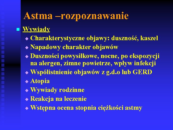 Astma –rozpoznawanie n Wywiady u Charakterystyczne objawy: duszność, kaszel u Napadowy charakter objawów u