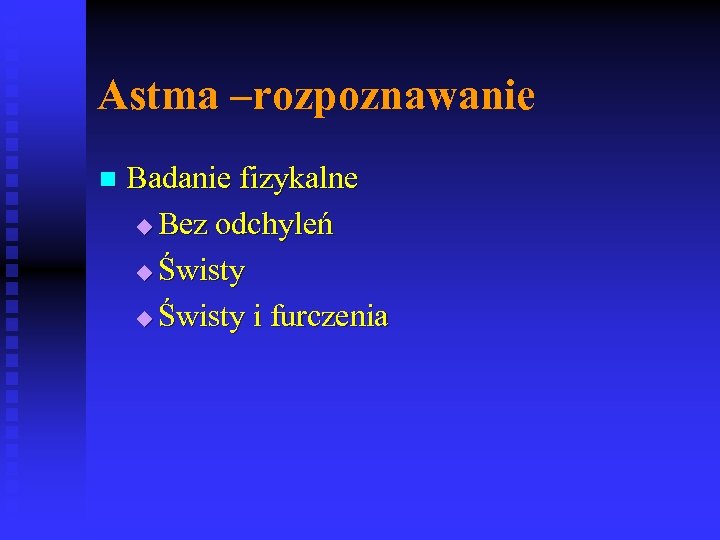 Astma –rozpoznawanie n Badanie fizykalne u Bez odchyleń u Świsty i furczenia 