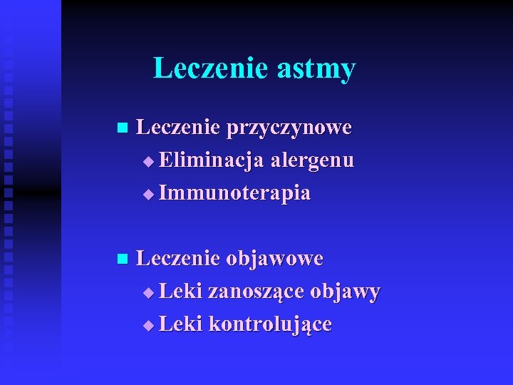Leczenie astmy n Leczenie przyczynowe u Eliminacja alergenu u Immunoterapia n Leczenie objawowe u