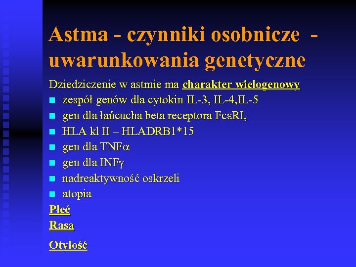 Astma - czynniki osobnicze uwarunkowania genetyczne Dziedziczenie w astmie ma charakter wielogenowy n zespół